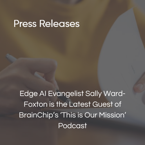 Edge AI Evangelist Sally Ward-Foxton is the Latest Guest of BrainChip’s